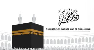 Os Benefícios dos Dez Dias de Dhul-Hijjah